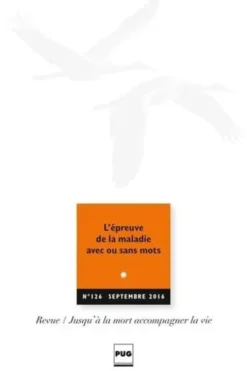 Jusqu'à la mort accompagner la vie N° 126, septembre 2016 : L'épreuve de la maladie avec ou sans mots, Eric Kiledjian