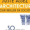 Juste assez d'architecture pour briller en société, Philip Wilkinson