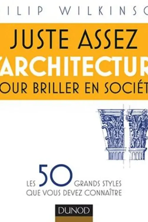Juste assez d'architecture pour briller en société, Philip Wilkinson
