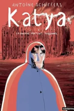 Katya. La guerre partout toujours, Antoine Schiffers
