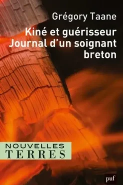 Kiné et guérisseur, journal d'un soignant breton, Grégory Taane