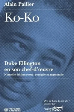 Ko-Ko. Duke Ellington en son chef-d'oeuvre, Edition revue et augmentée, Alain Pailler