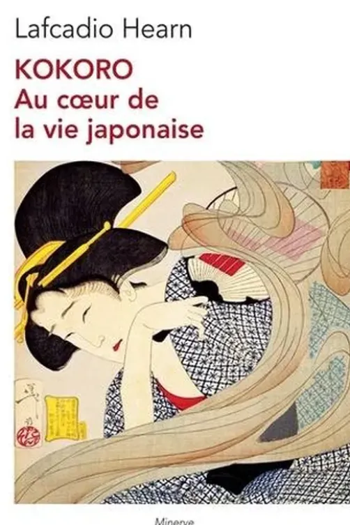 Kokoro. Au coeur de la vie japonaise, Lafcadio Hearn
