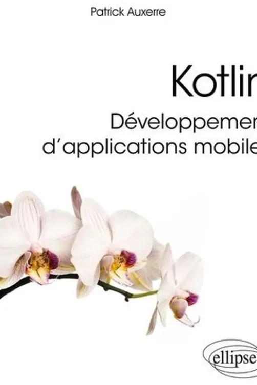 Kotlin. Développement d’applications mobiles, Patrick Auxerre