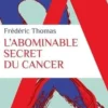 L'abominable secret du cancer, Frédéric Thomas