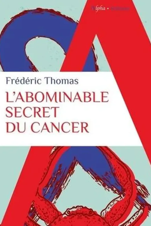 L'abominable secret du cancer, Frédéric Thomas