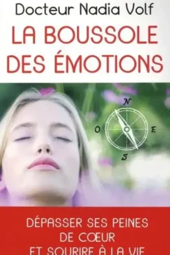 La boussole des émotions. Les 9 peines de coeur. Comment surmonter les peines émotionnelles en stimulant les points actifs du corps, Nadia Volf