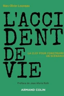 L'accident de vie. La clef pour construire un scénario, Marc-Olivier Louveau