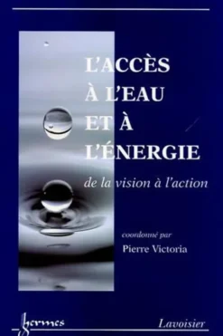 L'accès à l'eau et à l'énergie. De la vision à l'action, Pierre Victoria