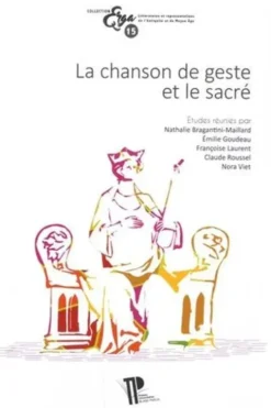 La chanson de geste et le sacré. Actes du Xe colloque international de la Section française de la société Rencesvals (Clermont-Ferrand, 18-20 octobre 2017), Nathalie Bragantini-Maillard