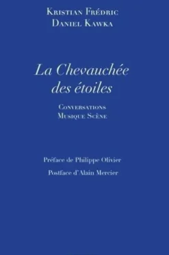 La chevauchée des étoiles. Conversations Musique Scène, Kristian Frédric