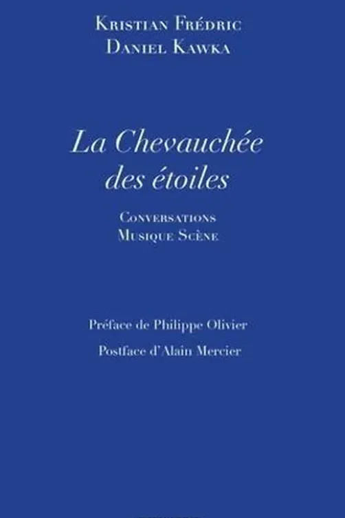 La chevauchée des étoiles. Conversations Musique Scène, Kristian Frédric