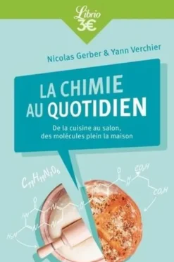La Chimie au quotidien. De la cuisine au salon, des molécules plein la maison, Nicolas Gerber