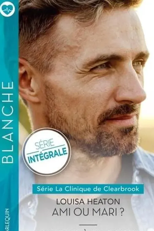 La Clinique de Clearbrook Intégrale : Ami ou mari ? ; L'amour à sa porte, Louisa Heaton