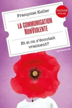 La Communication NonViolente. Et si on s'écoutait vraiment ?, Françoise Keller