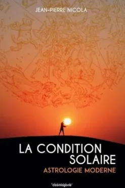 La condition solaire. Astrologie moderne, Jean-Pierre Nicola