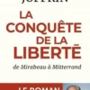 La conquête de la liberté. De Mirabeau à Mitterand, Laurent Joffrin