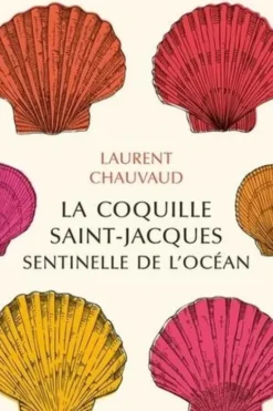 La coquille Saint-Jacques, sentinelle de l'océan, Laurent Chauvaud