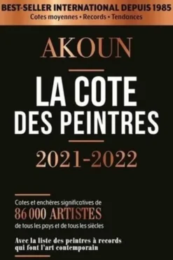 La cote des peintres. Cotes et enchères significatives de 86000 artistes de tous les pays et de tous les siècles, Edition 2021-2022, Jacky-Armand Akoun