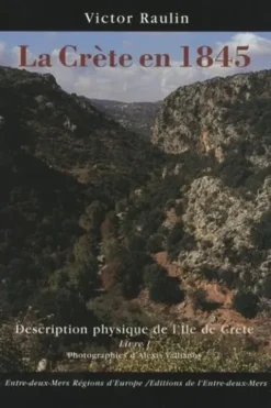 La Crète en 1845. Description physique de l'île de Crète Tome 1, Victor Raulin