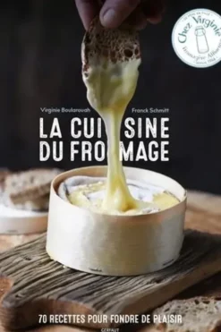 La cuisine du fromage. 70 recettes pour fondre de plaisir, Virginie Boularouah