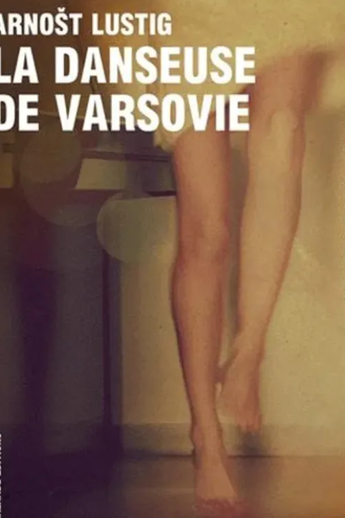 La danseuse de Varsovie. Prière pour Katarzyna Horowitz, Arnost Lustig