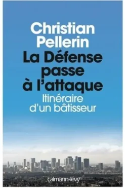 La Défense passe à l'attaque. Itinéraire d'un bâtisseur, Christian Pellerin