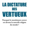 La dictature des vertueux. Pourquoi le moralement correct est devenu la nouvelle religion du monde, Soazig Quéméner