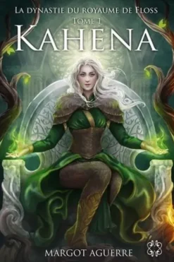 La Dynastie du Royaume de Floss Tome 1 : Kahena, Margot Aguerre