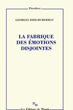 La fabrique des émotions disjointes, Georges Didi-Huberman