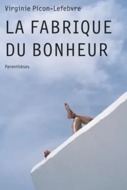 La fabrique du bonheur, Virginie Picon-Lefebvre