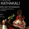 La fabuleuse histoire du Kathakali. A travers ses techniques : navarasa, l'univers des sentiments ; langage corporel, Milena Salvini