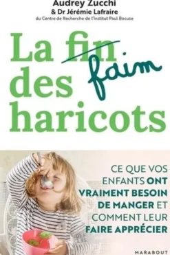 La faim des haricots. Ce que vos enfants ont vraiment besoin de manger et comment leur faire apprécier, Audrey Zucchi