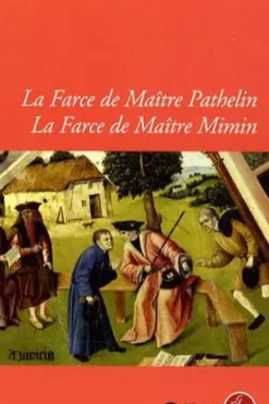 La Farce de Maître Pathelin ; La Farce de Maître Mimin, Anonyme