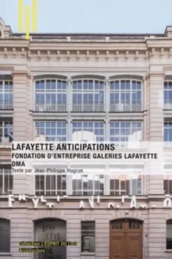 Lafayette anticipations. Fondation d'entreprise Galeries Lafayette OMA, Jean-Philippe Hugron