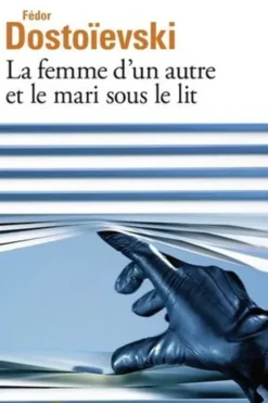 La femme d'un autre et le mari sous le lit. Une aventure peu ordinaire, Fédor Mikhaïlovitch Dostoïevski