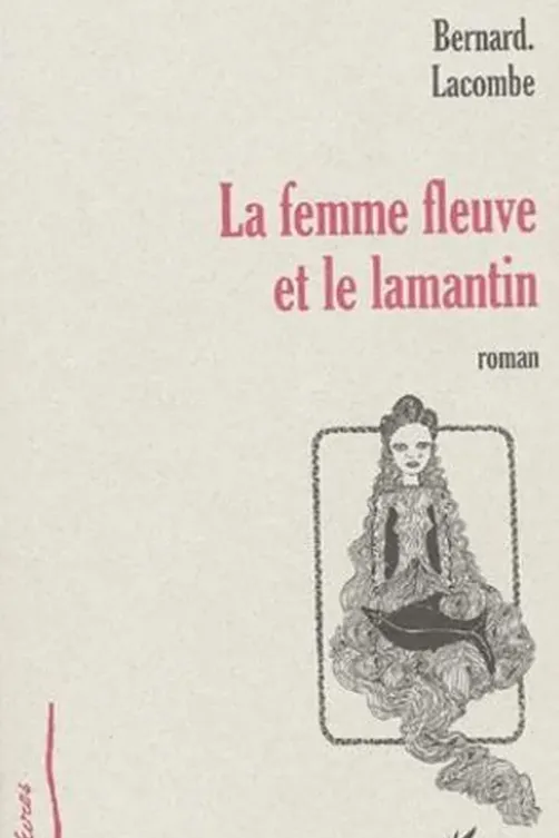 La femme fleuve et le lamantin, Bernard-Germain Lacombe