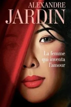 La femme qui inventa l'amour, Alexandre Jardin