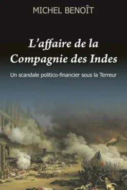 L'affaire de la compagnie des Indes. Un scandale politico-financier sous la Terreur, Michel Benoit