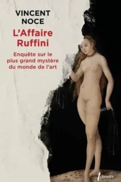 L'affaire Ruffini. Enquête sur le plus grand mystère du monde de l'art, Vincent Noce