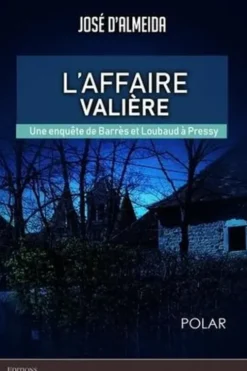 L'affaire Valière, une enquête de Barres et Loubaud à Pressy, José d' Almeida