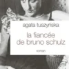 La fiancée de Bruno Schulz, Agata Tuszynska