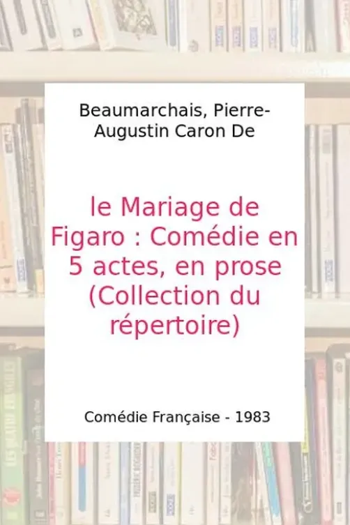 La folle journée ou le mariage de Figaro, Pierre-Augustin Beaumarchais