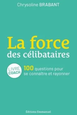 La force des célibataires. 100 questions pour se connaître et rayonner, Chrysoline Brabant