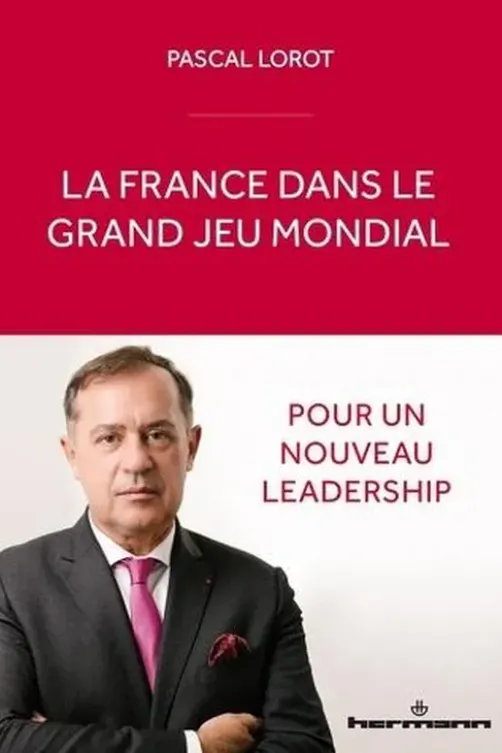 La France dans le grand jeu mondial. Pour un nouveau leadership, Pascal Lorot