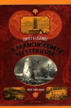 La Franche-Comté mystérieuse. Contes et légendes, Hervé Thiry-Duval