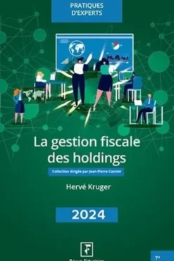 La gestion fiscale des holdings. Edition 2024, Hervé Kruger