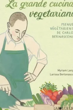 La grande cucina vegetariana. Les menus végétariens de Carlo Bernasconi, Myriam Lang