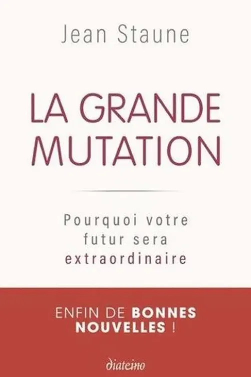 La grande mutation. Pourquoi votre futur sera extraordinaire, Jean Staune