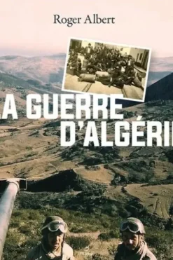 La guerre d'Algérie. L'immense gâchis, Roger Albert